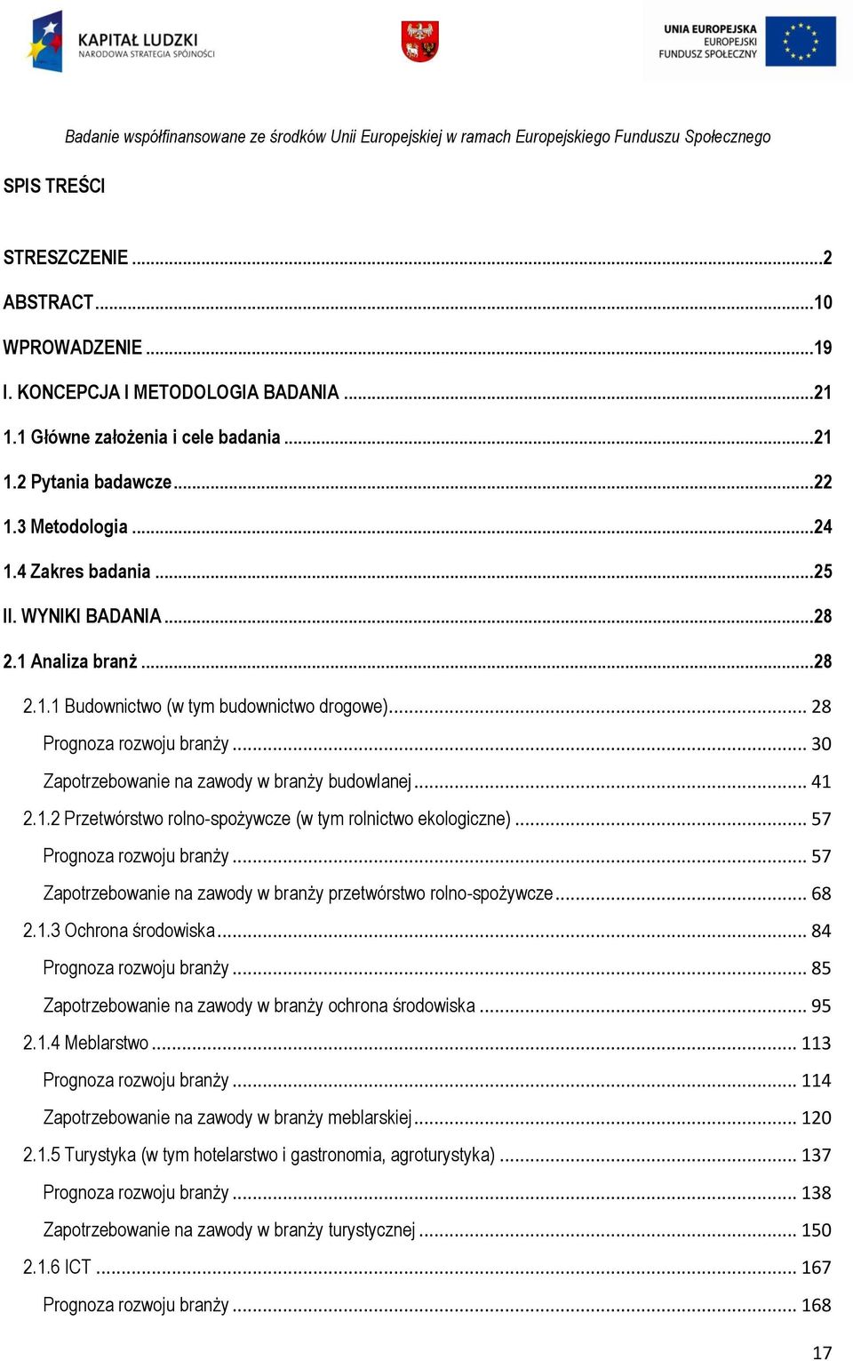 .. 28 Prognoza rozwoju branży... 30 Zapotrzebowanie na zawody w branży budowlanej... 41 2.1.2 Przetwórstwo rolno-spożywcze (w tym rolnictwo ekologiczne)... 57 Prognoza rozwoju branży.