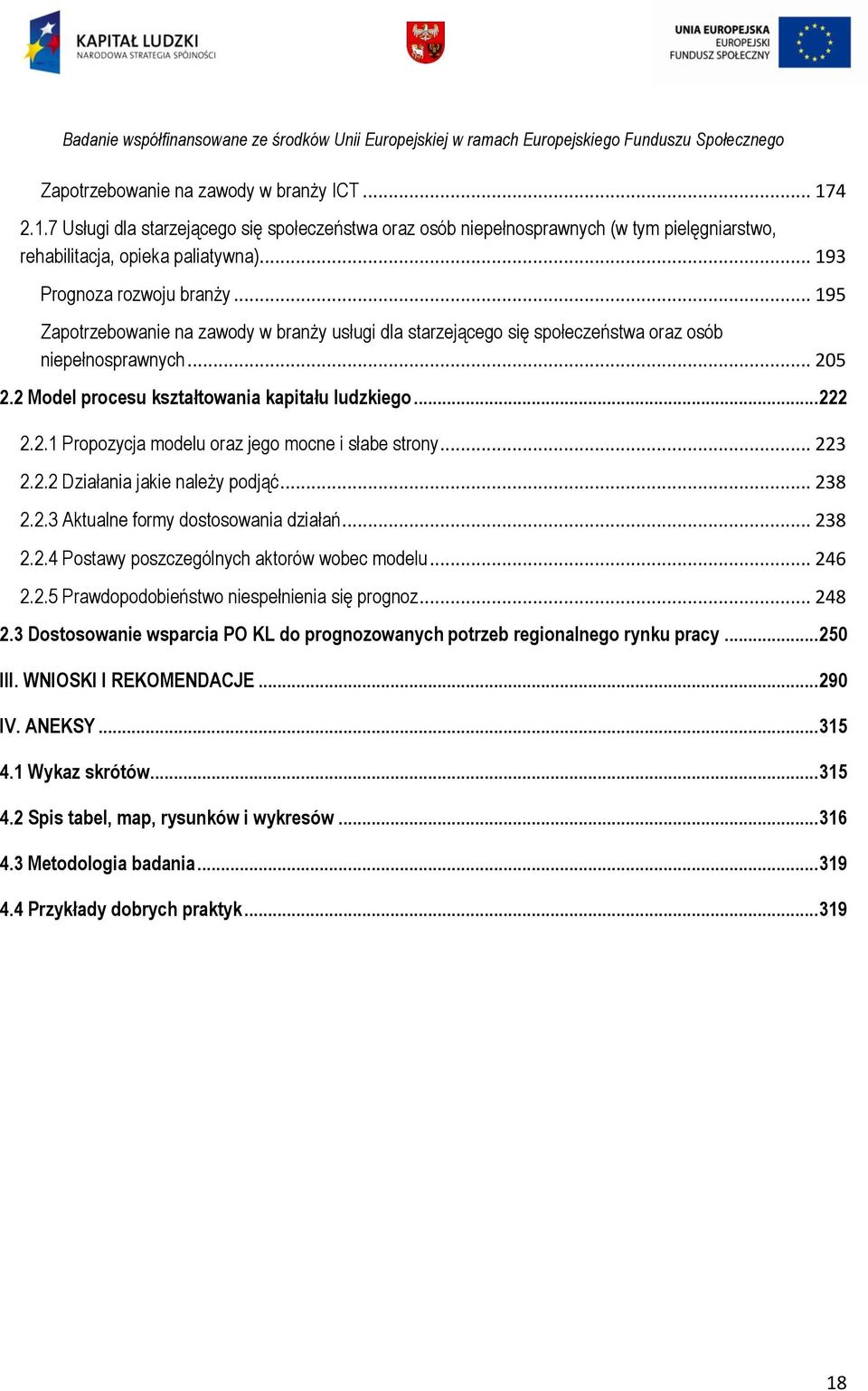 2 Model procesu kształtowania kapitału ludzkiego... 222 2.2.1 Propozycja modelu oraz jego mocne i słabe strony... 223 2.2.2 Działania jakie należy podjąć... 238 2.2.3 Aktualne formy dostosowania działań.