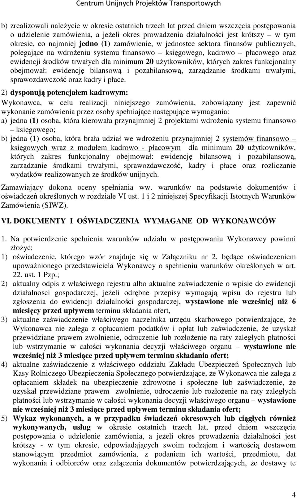 których zakres funkcjonalny obejmował: ewidencję bilansową i pozabilansową, zarządzanie środkami trwałymi, sprawozdawczość oraz kadry i płace.