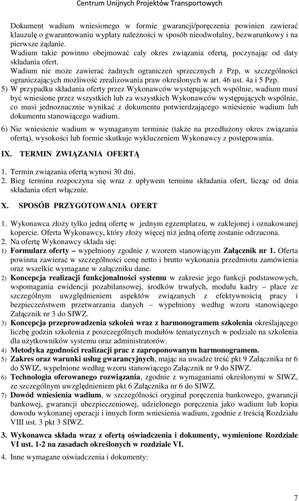 Wadium nie moŝe zawierać Ŝadnych ograniczeń sprzecznych z Pzp, w szczególności ograniczających moŝliwość zrealizowania praw określonych w art. 46 ust. 4a i 5 Pzp.