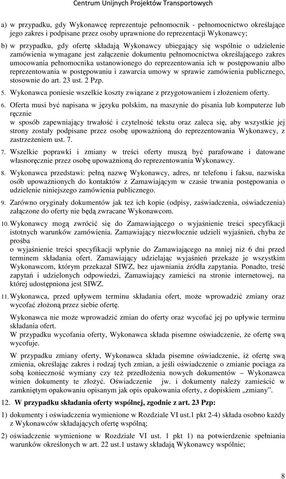 postępowaniu albo reprezentowania w postępowaniu i zawarcia umowy w sprawie zamówienia publicznego, stosownie do art. 23 ust. 2 Pzp. 5.