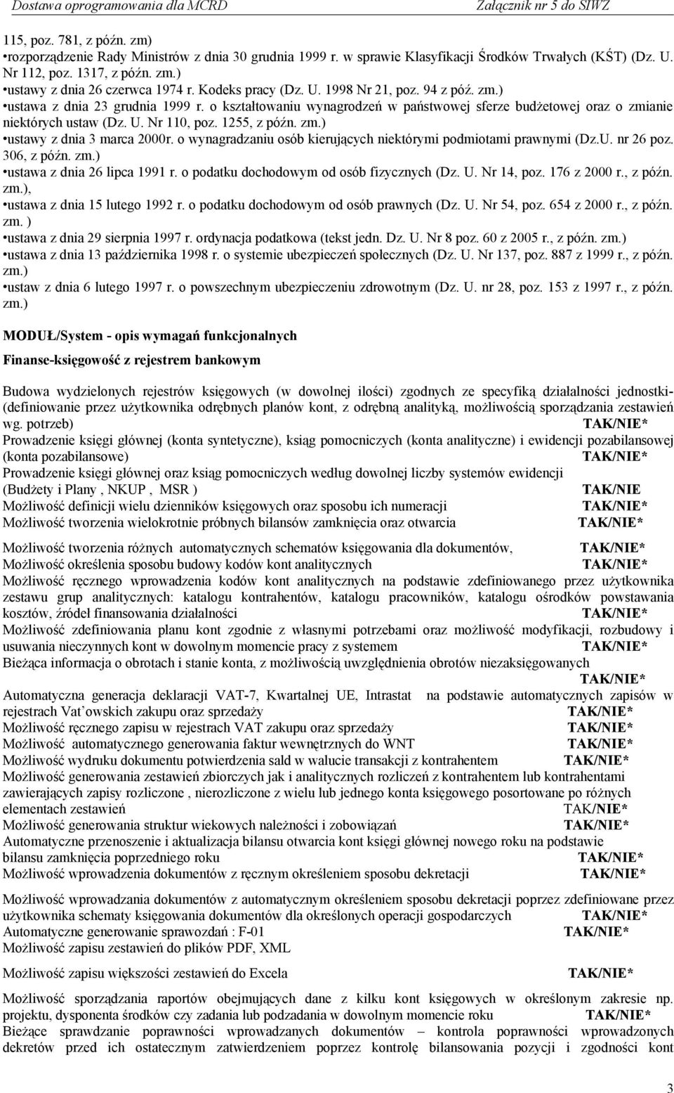 1255, z późn. zm.) ustawy z dnia 3 marca 2000r. o wynagradzaniu osób kierujących niektórymi podmiotami prawnymi (Dz.U. nr 26 poz. 306, z późn. zm.) ustawa z dnia 26 lipca 1991 r.