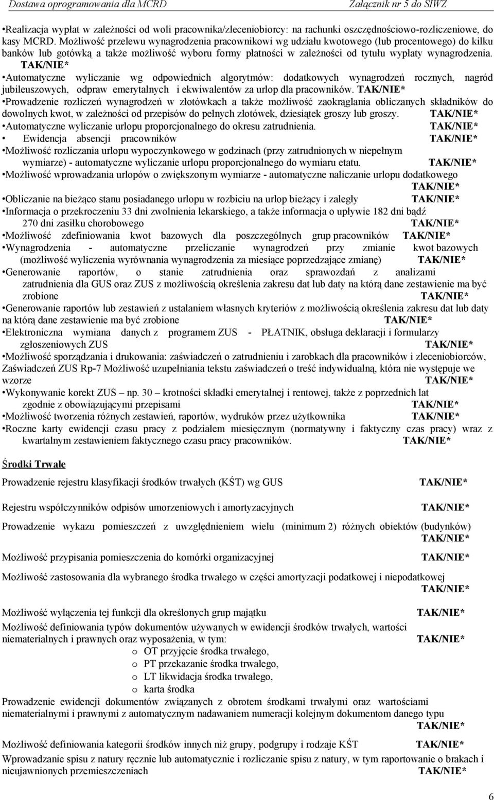 Automatyczne wyliczanie wg odpowiednich algorytmów: dodatkowych wynagrodzeń rocznych, nagród jubileuszowych, odpraw emerytalnych i ekwiwalentów za urlop dla pracowników.