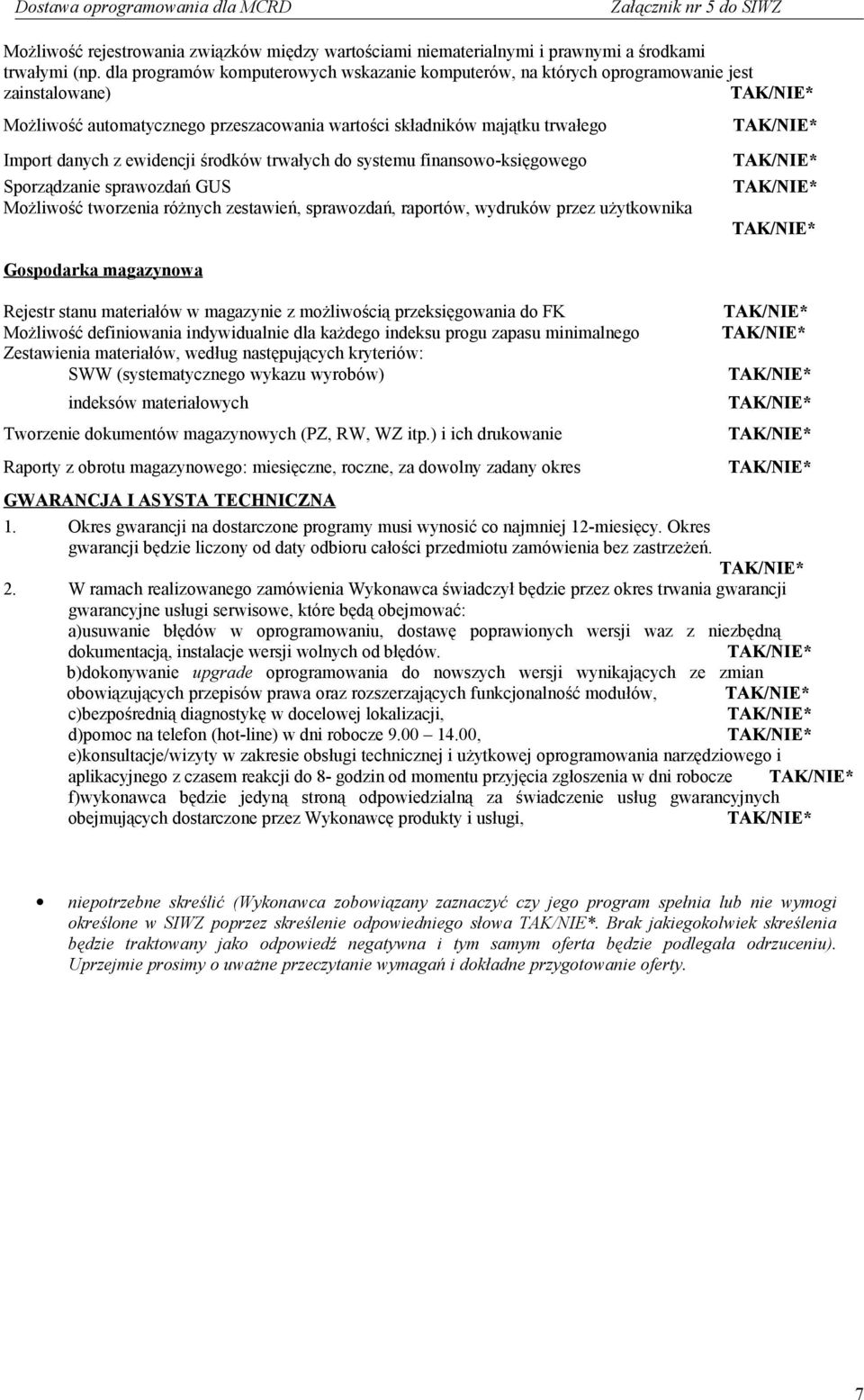 środków trwałych do systemu finansowo-księgowego Sporządzanie sprawozdań GUS Możliwość tworzenia różnych zestawień, sprawozdań, raportów, wydruków przez użytkownika Gospodarka magazynowa Rejestr