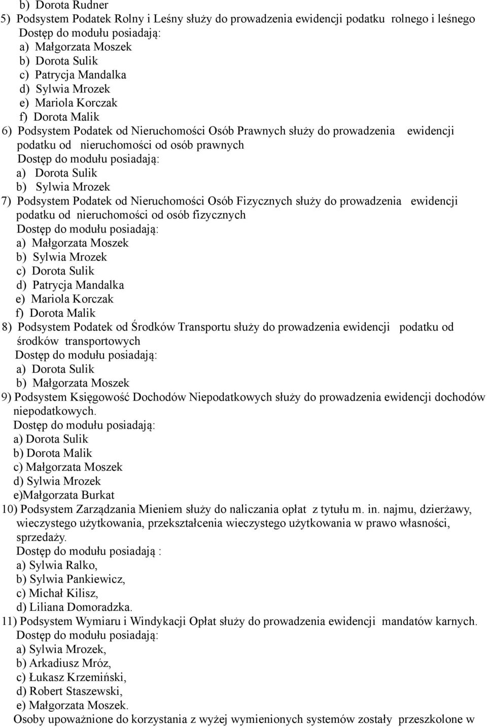 Nieruchomości Osób Fizycznych służy do prowadzenia ewidencji podatku od nieruchomości od osób fizycznych a) Małgorzata Moszek b) Sylwia Mrozek c) Dorota Sulik d) Patrycja Mandalka e) Mariola Korczak