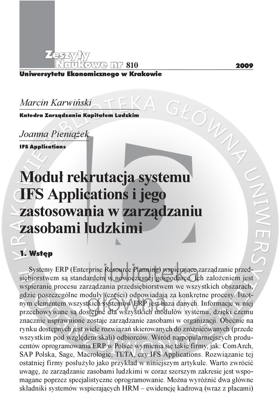 Ich założeniem jest wspieranie procesu zarządzania przedsiębiorstwem we wszystkich obszarach, gdzie poszczególne moduły (części) odpowiadają za konkretne procesy.