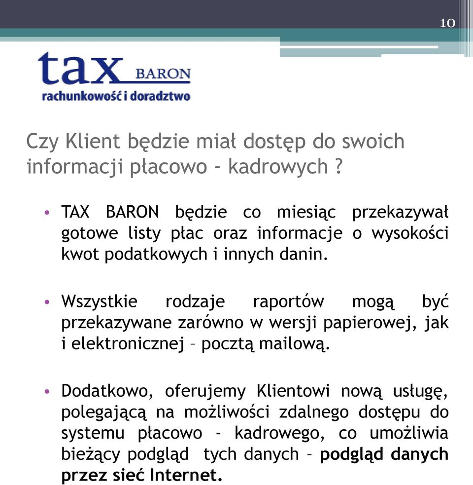 Wszystkie rodzaje raportów mogą być przekazywane zarówno w wersji papierowej, jak i elektronicznej pocztą mailową.