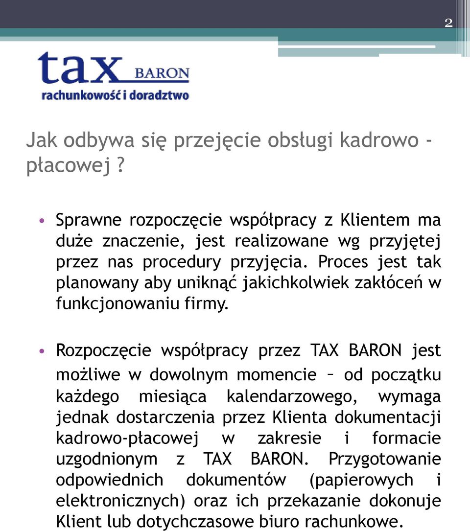 Proces jest tak planowany aby uniknąć jakichkolwiek zakłóceń w funkcjonowaniu firmy.