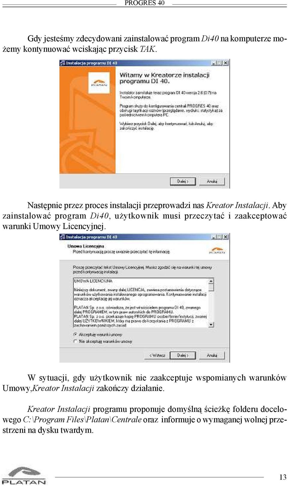 Aby zainstalowaæ program Di40, u ytkownik musi przeczytaæ i zaakceptowaæ warunki Umowy Licencyjnej.