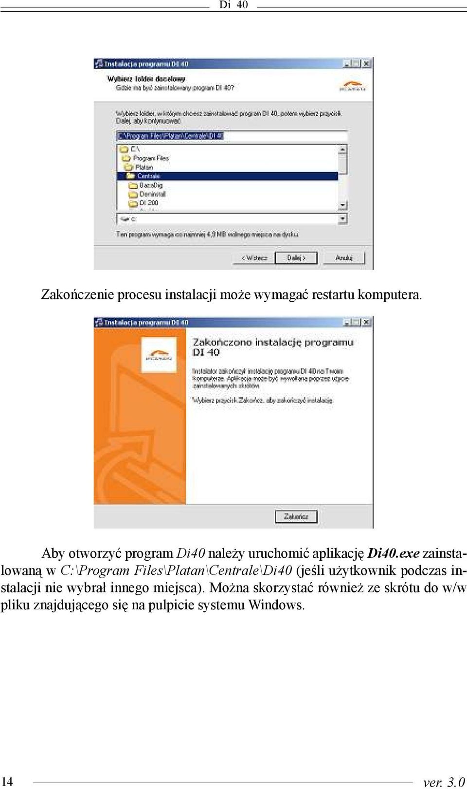 exe zainstalowan¹ w C:\Program Files\Platan\Centrale\Di40 (jeœli u ytkownik podczas