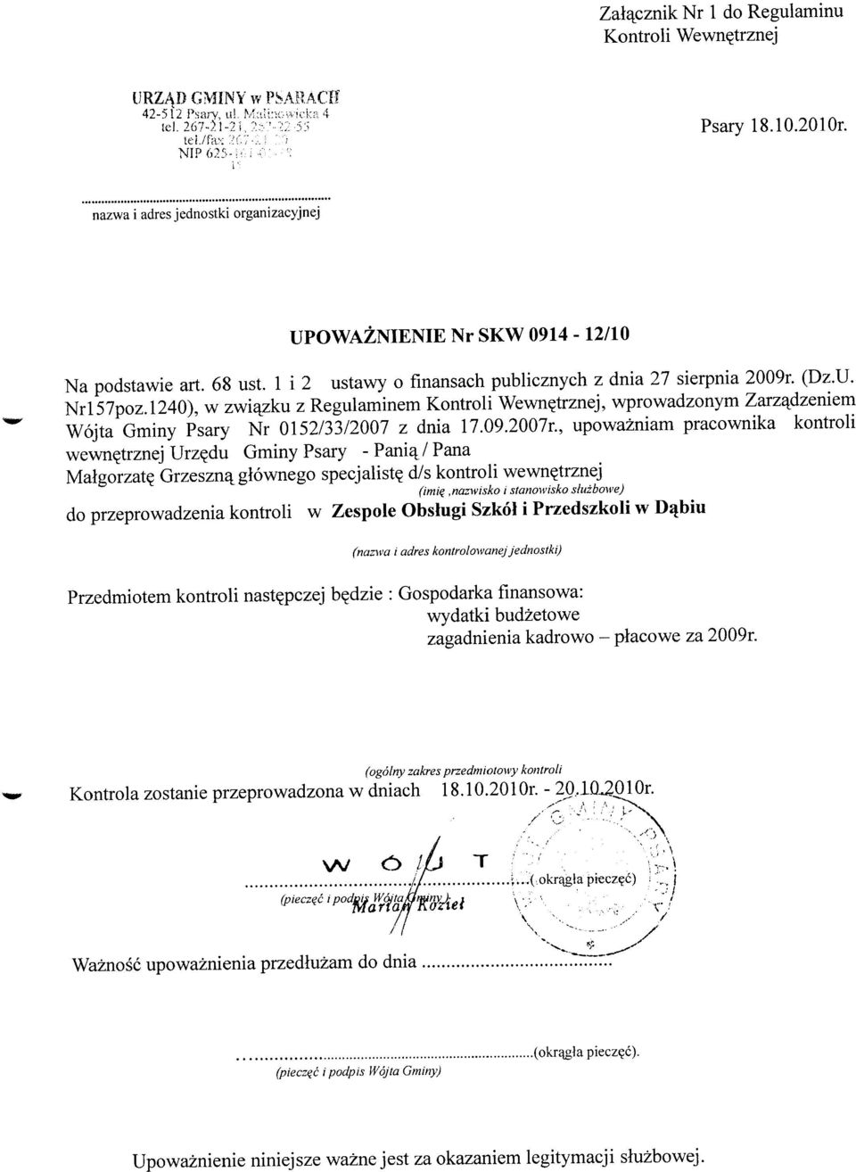 l240), w zwiazku z Regulaminem Kontroli Wewn?trznej, wprowadzonym Zarzadzeniem Wojta Gminy Psary Nr 0152/33/2007 z dnia 17.09.2007r., upowazniam pracownika kontroli wewnetrznej Urz<?