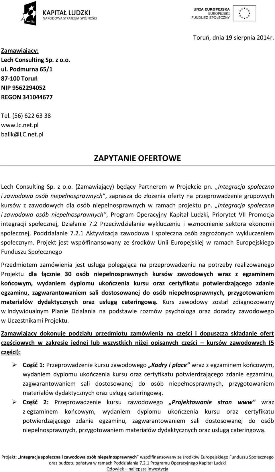 Integracja społeczna i zawodowa osób niepełnosprawnych, zaprasza do złożenia oferty na przeprowadzenie grupowych kursów z zawodowych dla osób niepełnosprawnych w ramach projektu pn.