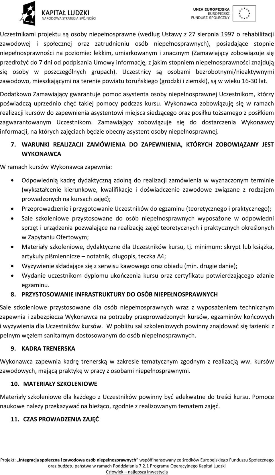 w poszczególnych grupach). Uczestnicy są osobami bezrobotnymi/nieaktywnymi zawodowo, mieszkającymi na terenie powiatu toruńskiego (grodzki i ziemski), są w wieku 16-30 lat.