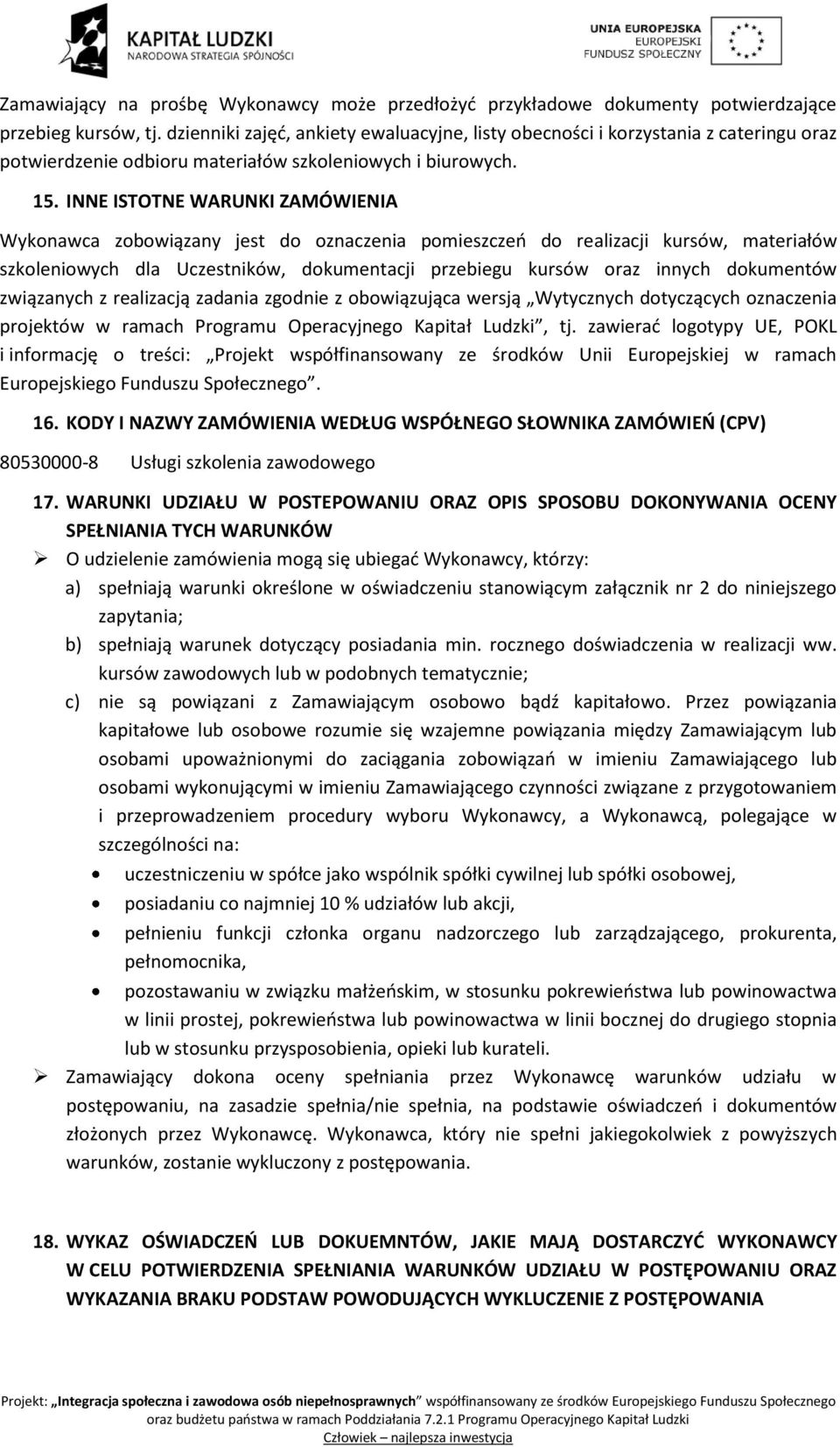 INNE ISTOTNE WARUNKI ZAMÓWIENIA Wykonawca zobowiązany jest do oznaczenia pomieszczeń do realizacji kursów, materiałów szkoleniowych dla Uczestników, dokumentacji przebiegu kursów oraz innych