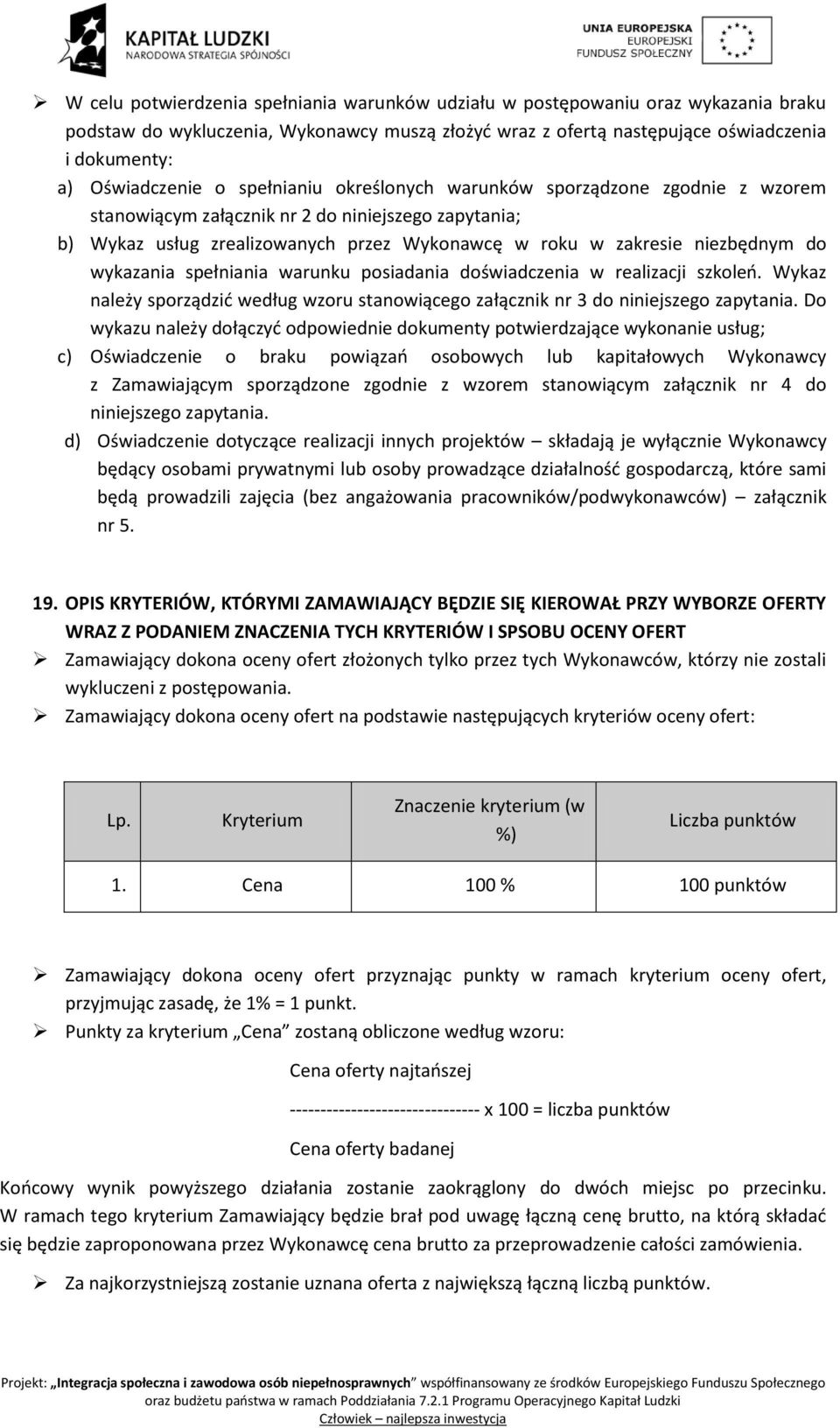 wykazania spełniania warunku posiadania doświadczenia w realizacji szkoleń. Wykaz należy sporządzić według wzoru stanowiącego załącznik nr 3 do niniejszego zapytania.