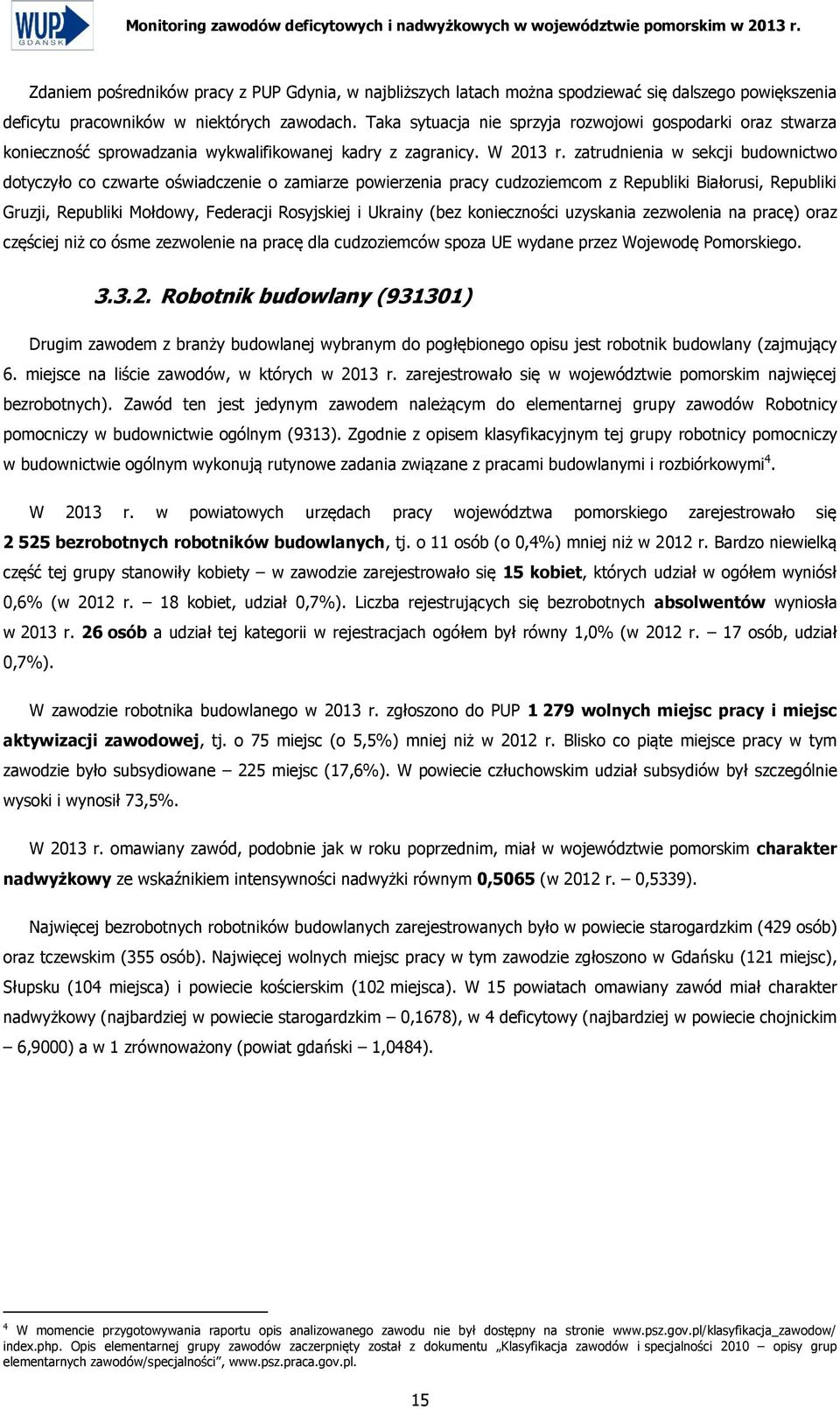 zatrudnienia w sekcji budownictwo dotyczyło co czwarte oświadczenie o zamiarze powierzenia pracy cudzoziemcom z Republiki Białorusi, Republiki Gruzji, Republiki Mołdowy, Federacji Rosyjskiej i