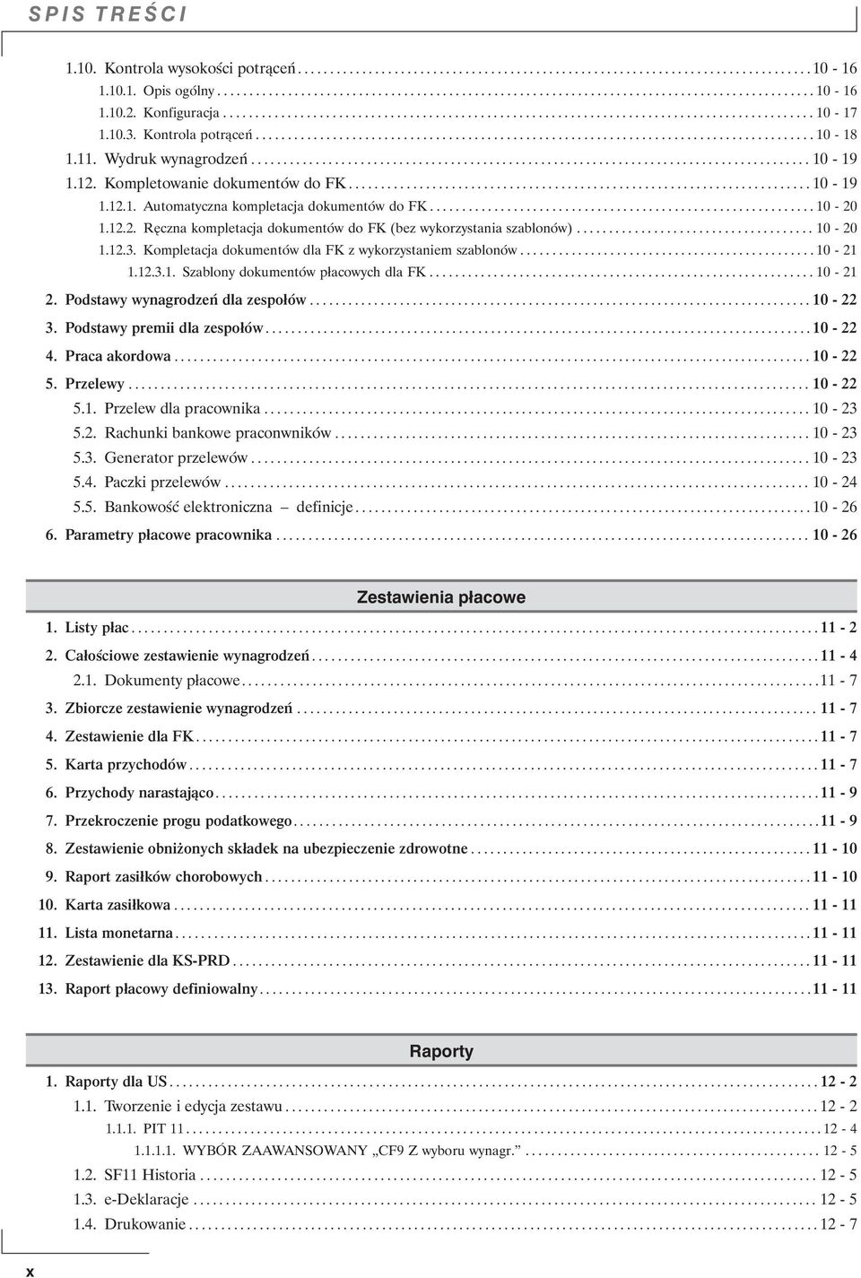 11. Wydruk wynagrodzeń....................................................................................... 10-19 1.12. Kompletowanie dokumentów do FK........................................................................ 10-19 1.12.1. Automatyczna kompletacja dokumentów do FK.