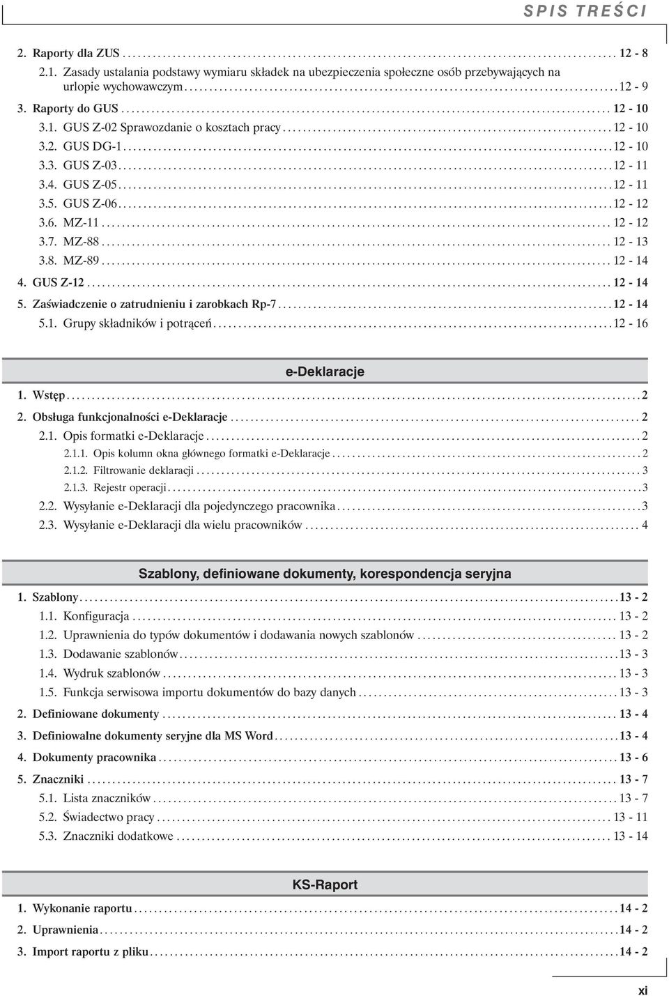 Raporty do GUS.................................................................................................. 12-10 3.1. GUS Z-02 Sprawozdanie o kosztach pracy.................................................................. 12-10 3.2. GUS DG-1.
