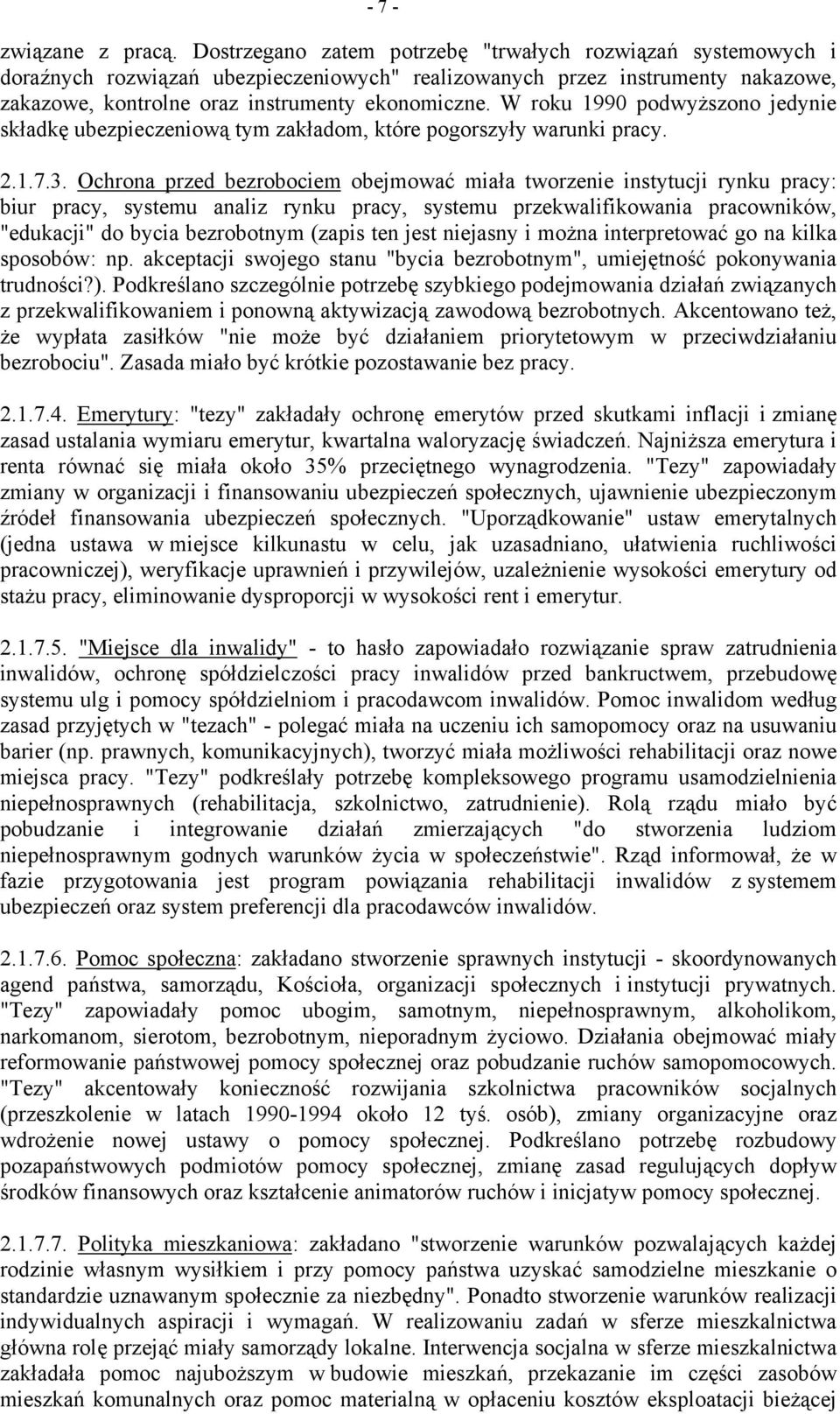 W roku 1990 podwyższono jedynie składkę ubezpieczeniową tym zakładom, które pogorszyły warunki pracy. 2.1.7.3.