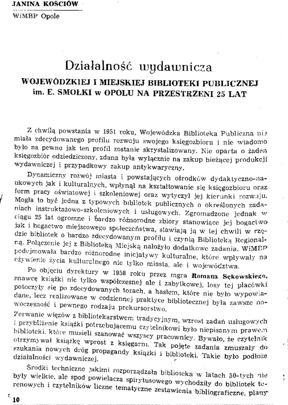 profil zostanie skrystalizowany. Nie oparta o żaden księgozbiór odziedziczony, zdana była wyłącznie na zakup bieżącej produkcji wydawniczej i przypadkowy zakup antykwaryczny.