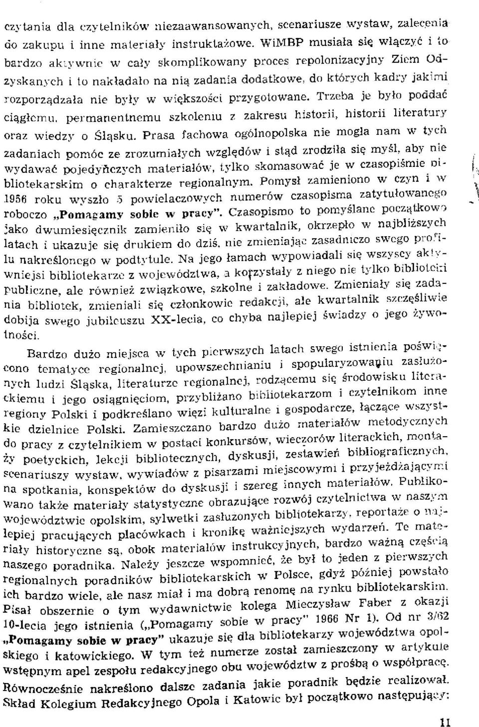 większości przygotowane. Trzeba je było poddać ciągłemu, permanentnemu szkoleniu z zakresu historii, historii literatury oraz wiedzy o Śląsku.