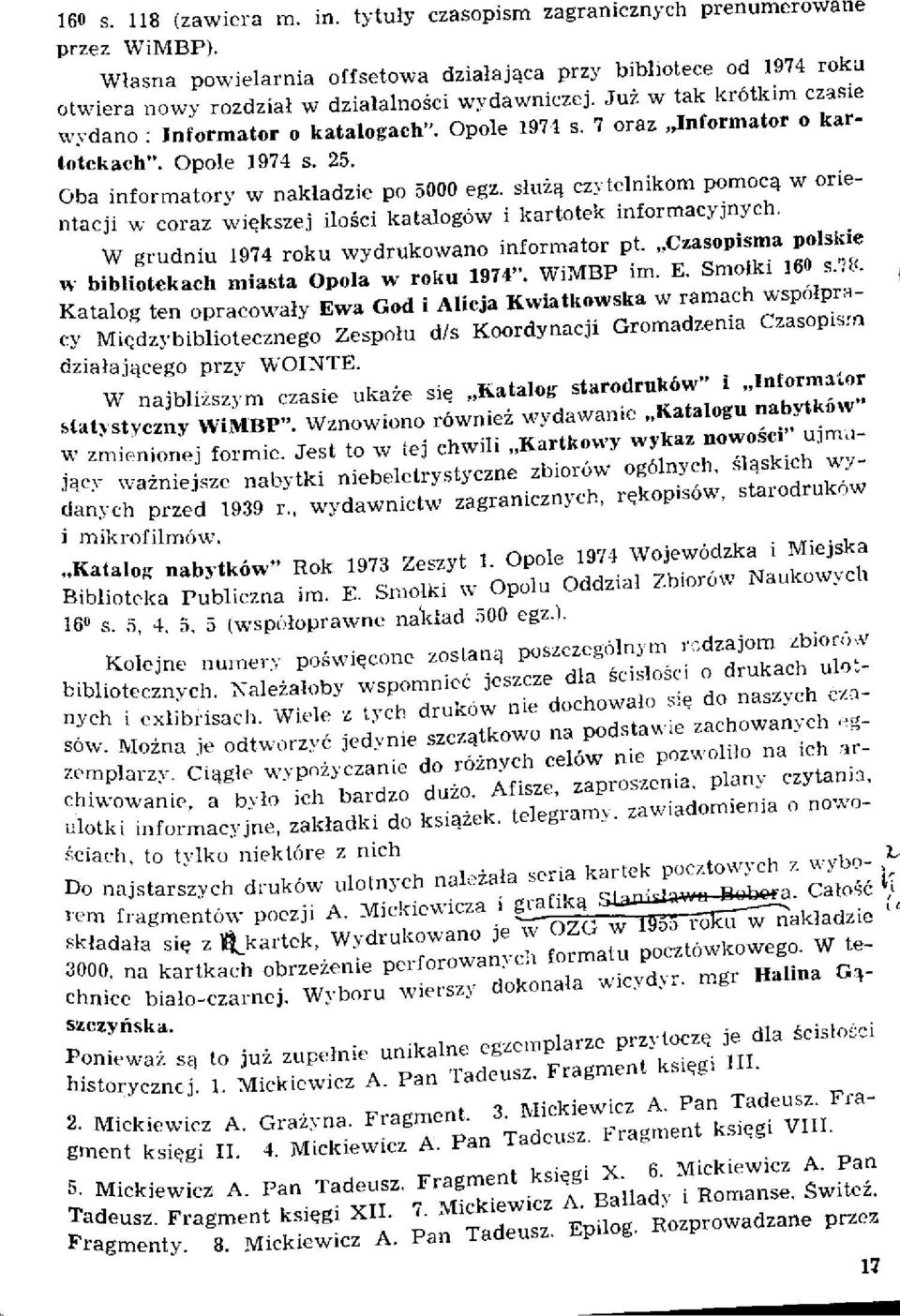 7 oraz Informator o kartotekach". Opole 1974 s. 25. Oba informatory w nakładzie po 5000 egz. służą czytelnikom pomocą w orientacji w coraz większej ilości katalogów i kartotek informacyjnych.