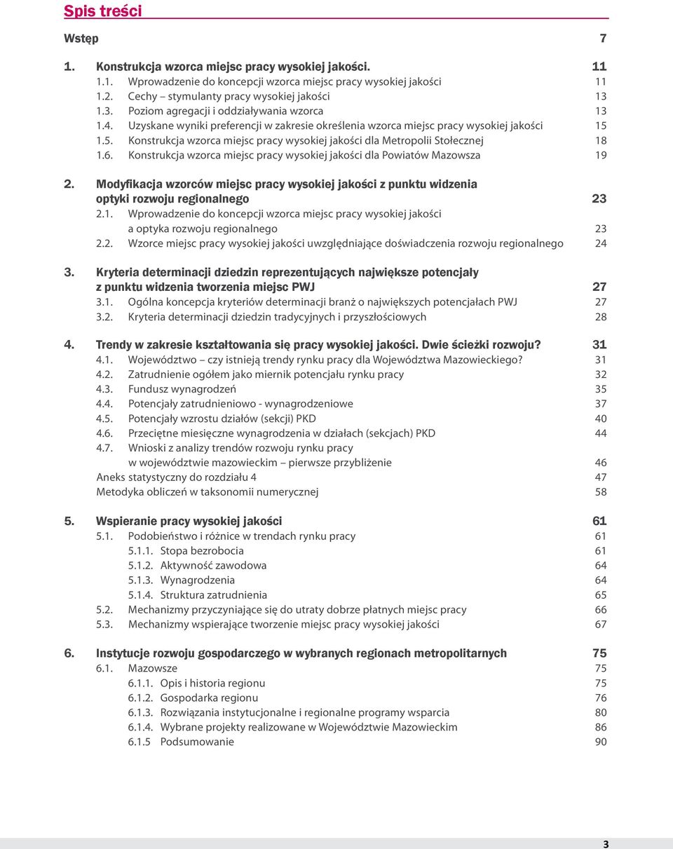 1.5. Konstrukcja wzorca miejsc pracy wysokiej jakości dla Metropolii Stołecznej 18 1.6. Konstrukcja wzorca miejsc pracy wysokiej jakości dla Powiatów Mazowsza 19 2.