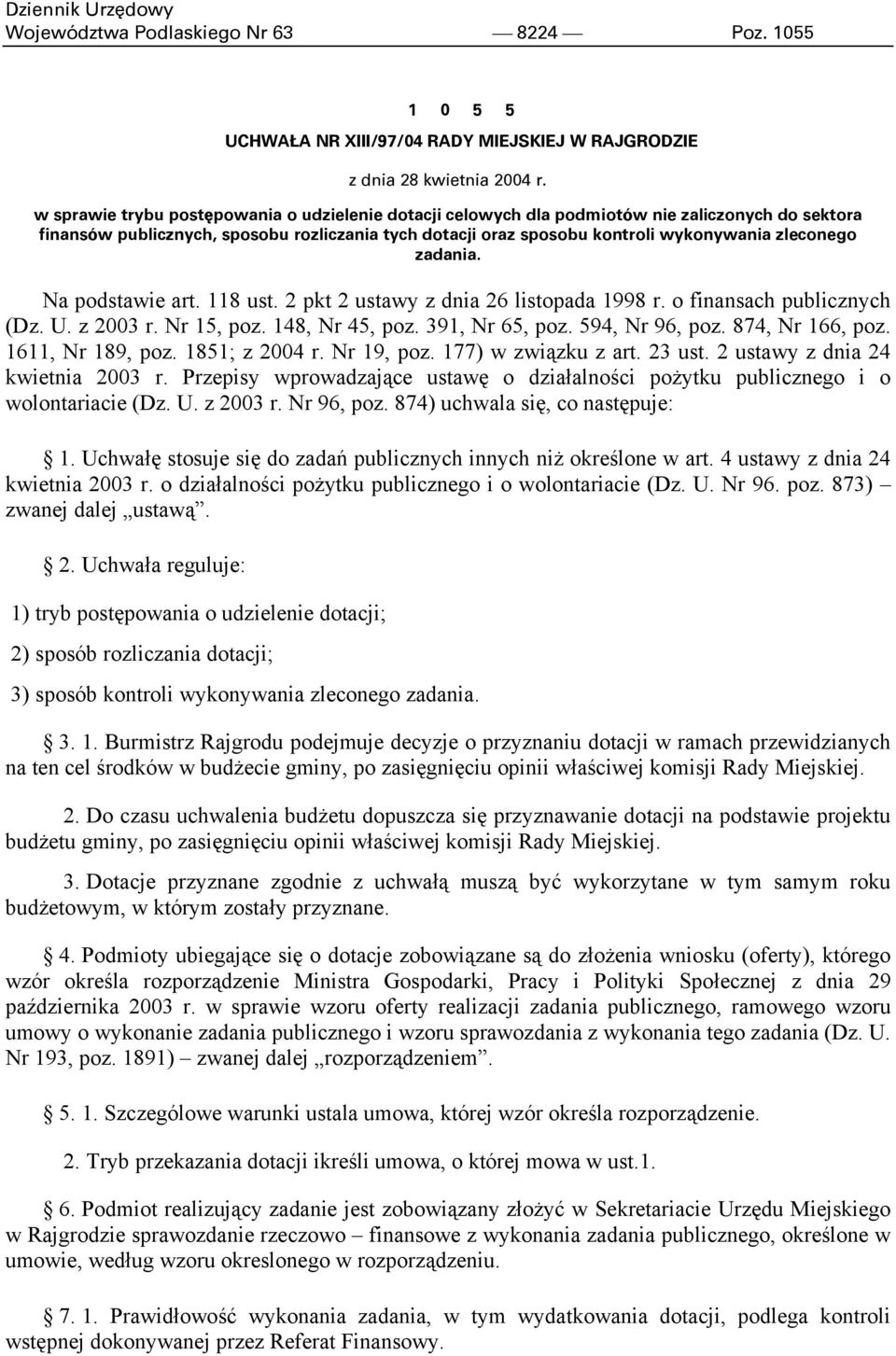 zadania. Na podstawie art. 118 ust. 2 pkt 2 ustawy z dnia 26 listopada 1998 r. o finansach publicznych (Dz. U. z 2003 r. Nr 15, poz. 148, Nr 45, poz. 391, Nr 65, poz. 594, Nr 96, poz.