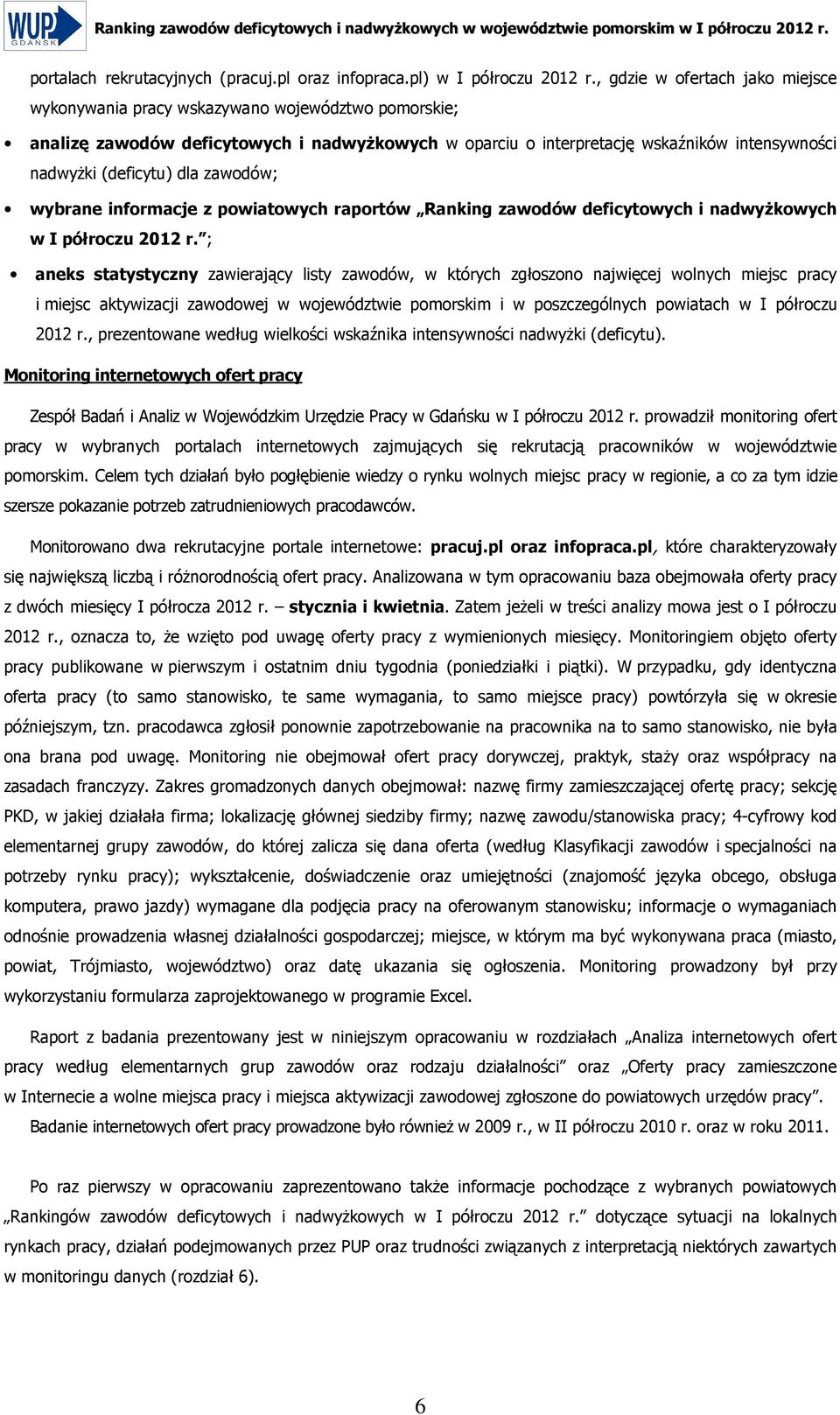 (deficytu) dla zawodów; wybrane informacje z powiatowych raportów Ranking zawodów deficytowych i nadwyŝkowych ; aneks statystyczny zawierający listy zawodów, w których zgłoszono najwięcej wolnych