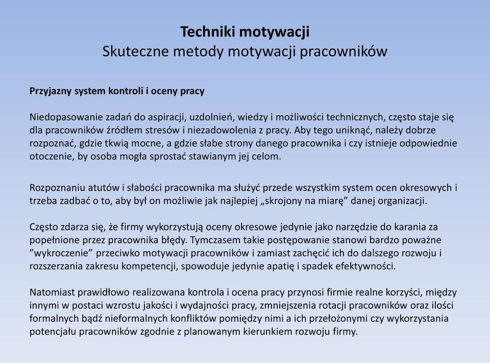 Aby tego uniknąć, należy dobrze rozpoznać, gdzie tkwią mocne, a gdzie słabe strony danego pracownika i czy istnieje odpowiednie otoczenie, by osoba mogła sprostać stawianym jej celom.