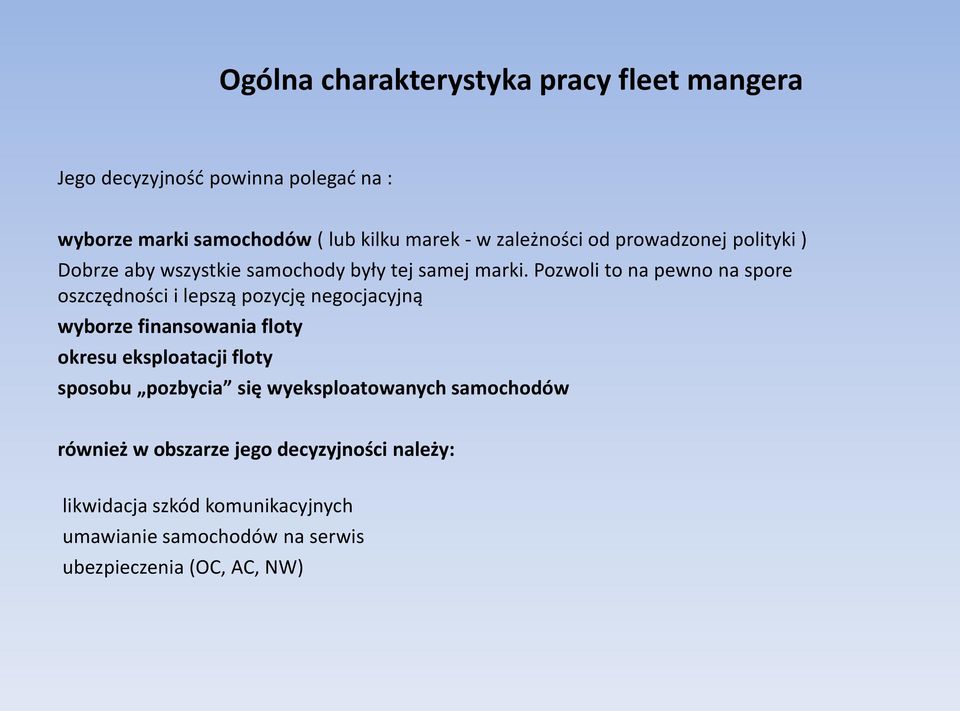 Pozwoli to na pewno na spore oszczędności i lepszą pozycję negocjacyjną wyborze finansowania floty okresu eksploatacji floty