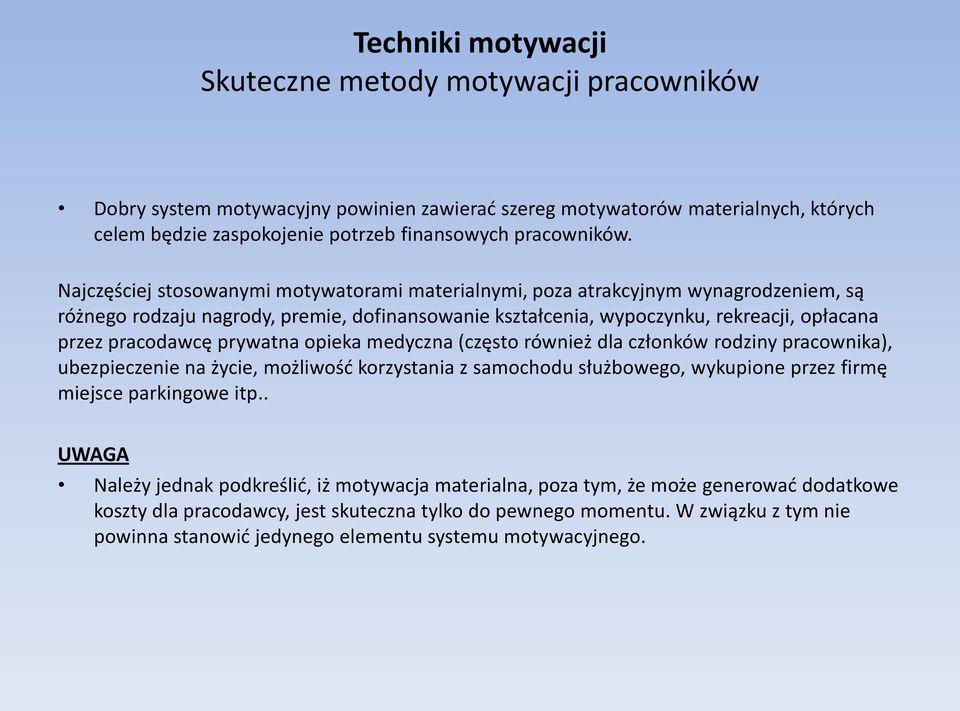 prywatna opieka medyczna (często również dla członków rodziny pracownika), ubezpieczenie na życie, możliwość korzystania z samochodu służbowego, wykupione przez firmę miejsce parkingowe itp.