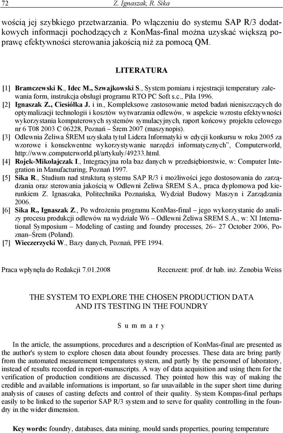 , Idec M., Szwajkowski S., System pomiaru i rejestracji temperatury zalewania form, instrukcja obsługi programu RTO PC Soft s.c., Piła 1996. [2] Ignaszak Z., Ciesiółka J. i in.