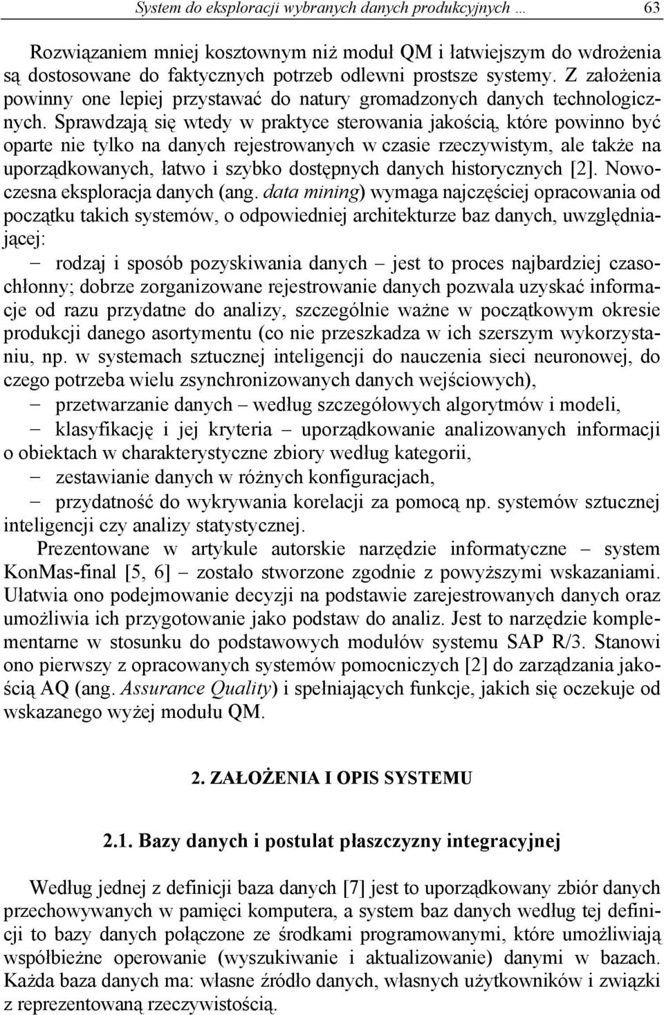 Sprawdzają się wtedy w praktyce sterowania jakością, które powinno być oparte nie tylko na danych rejestrowanych w czasie rzeczywistym, ale także na uporządkowanych, łatwo i szybko dostępnych danych