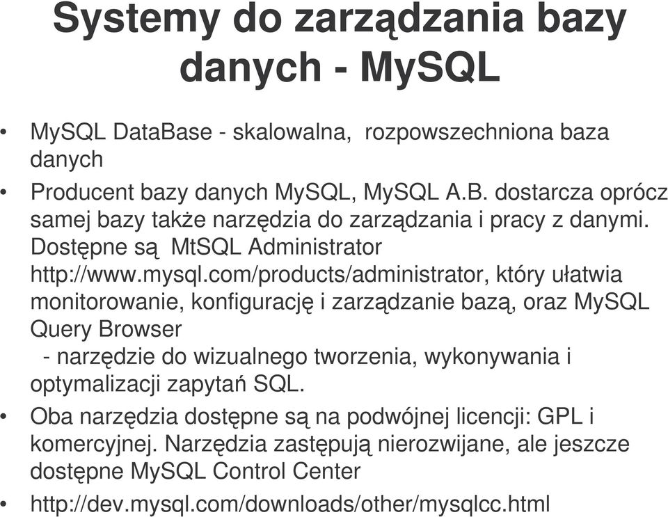 com/products/administrator, który ułatwia monitorowanie, konfiguracj i zarzdzanie baz, oraz MySQL Query Browser - narzdzie do wizualnego tworzenia,