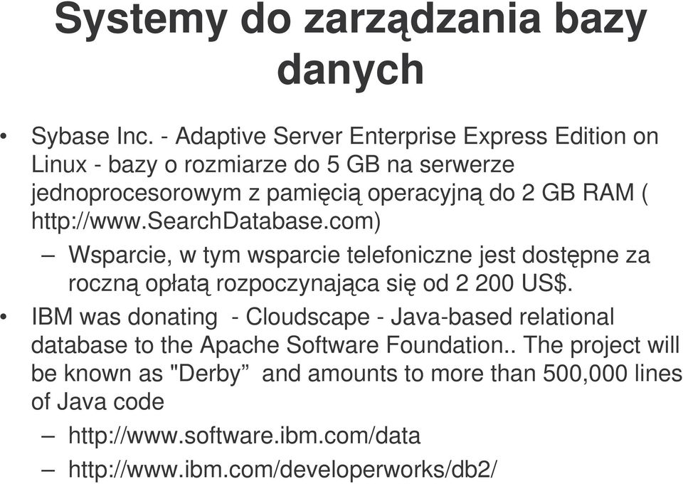 http://www.searchdatabase.com) Wsparcie, w tym wsparcie telefoniczne jest dostpne za roczn opłat rozpoczynajca si od 2 200 US$.