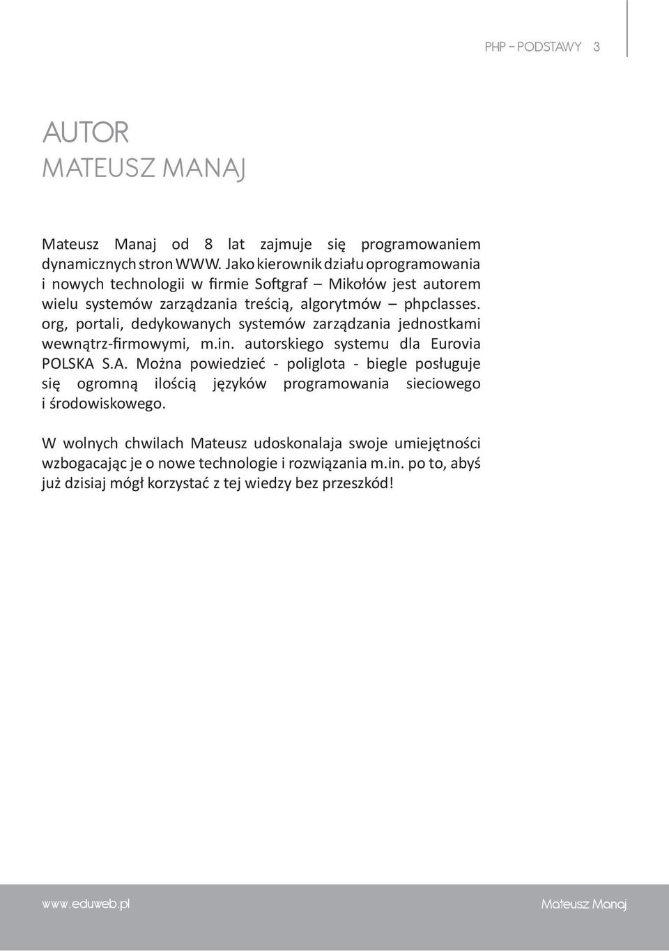 org, portali, dedykowanych systemów zarządzania jednostkami wewnątrz-firmowymi, m.in. autorskiego systemu dla Eurovia POLSKA 