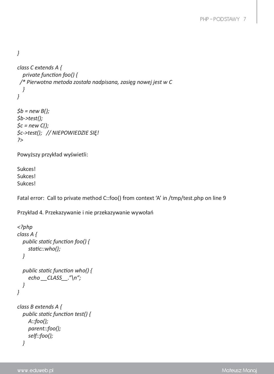 Sukces! Sukces! Fatal error: Call to private method C::foo() from context A in /tmp/test.php on line 9 Przykład 4.