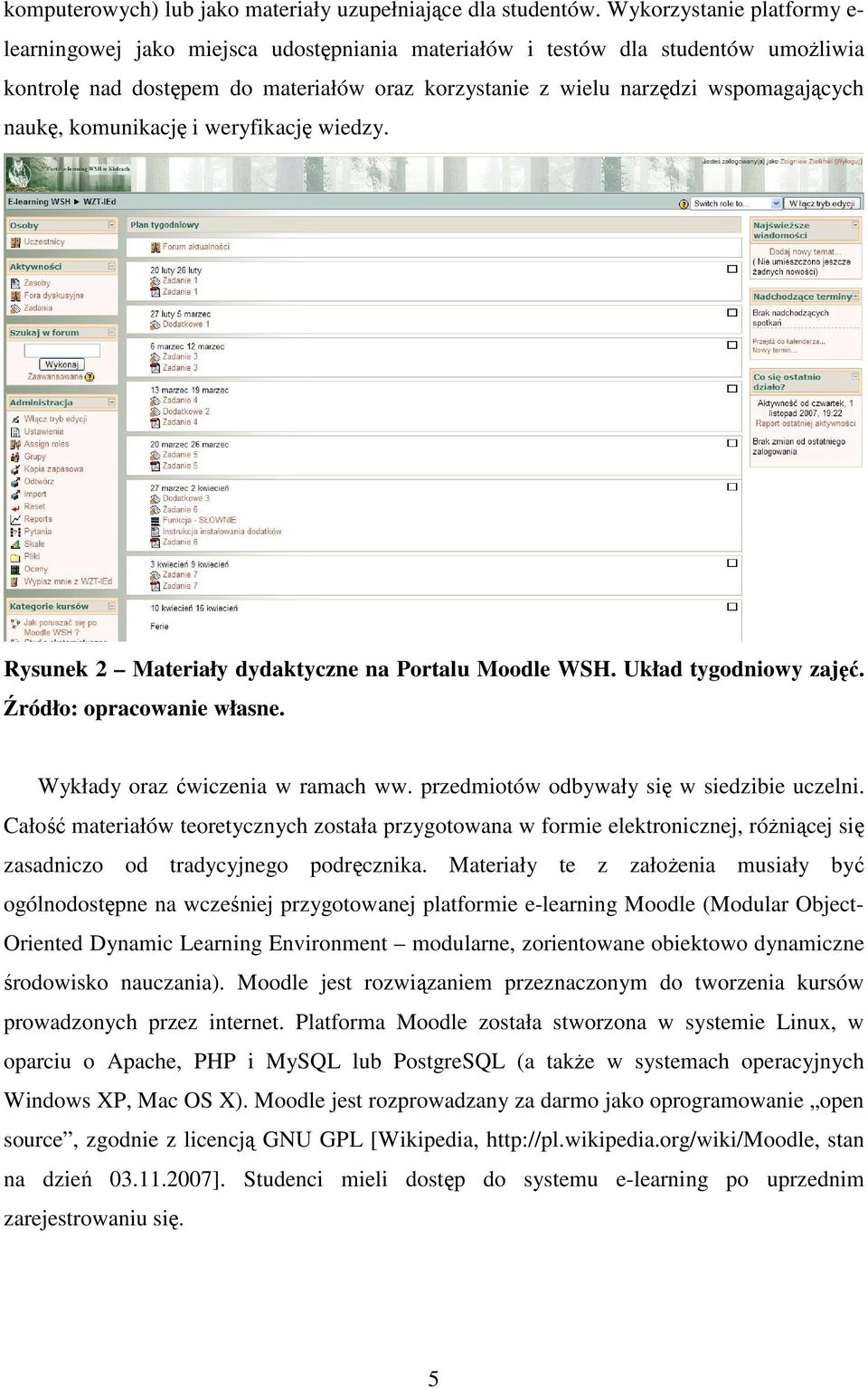 naukę, komunikację i weryfikację wiedzy. Rysunek 2 Materiały dydaktyczne na Portalu Moodle WSH. Układ tygodniowy zajęć. Źródło: opracowanie własne. Wykłady oraz ćwiczenia w ramach ww.