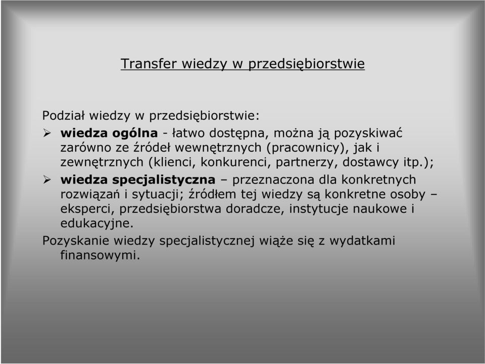 ); wiedza specjalistyczna przeznaczona dla konkretnych rozwiązań i sytuacji; źródłem tej wiedzy są konkretne osoby