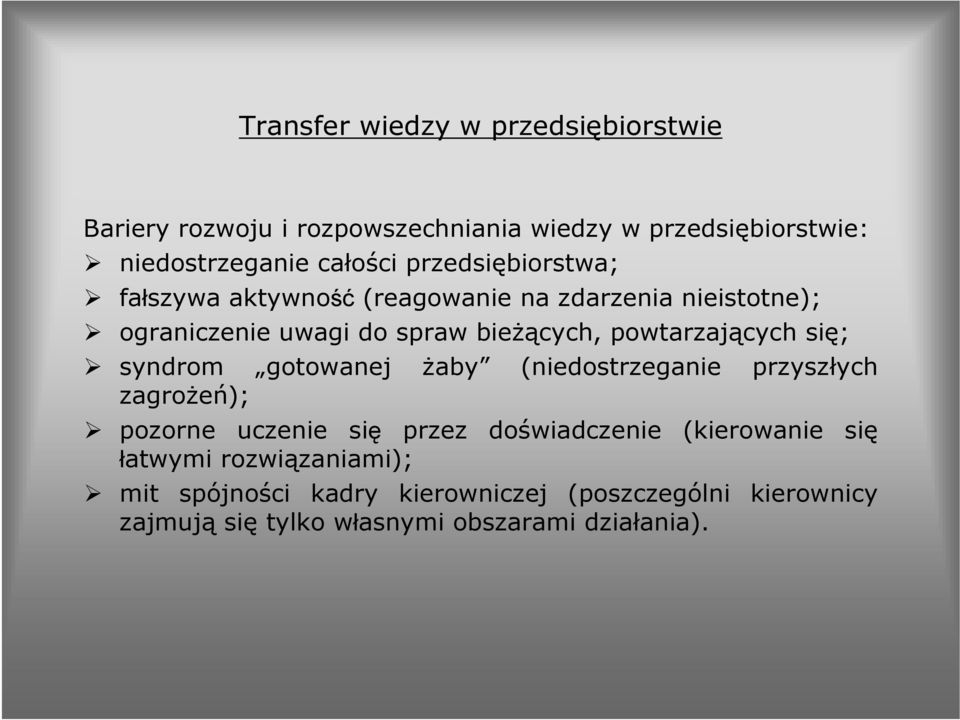 powtarzających się; syndrom gotowanej żaby (niedostrzeganie przyszłych zagrożeń); pozorne uczenie się przez doświadczenie