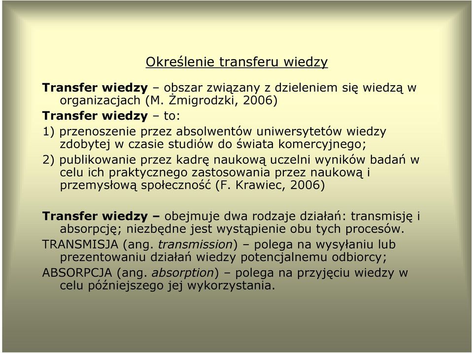 uczelni wyników badań w celu ich praktycznego zastosowania przez naukową i przemysłową społeczność (F.