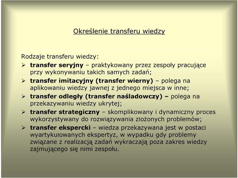 wiedzy ukrytej; transfer strategiczny skomplikowany i dynamiczny proces wykorzystywany do rozwiązywania złożonych problemów; transfer ekspercki wiedza