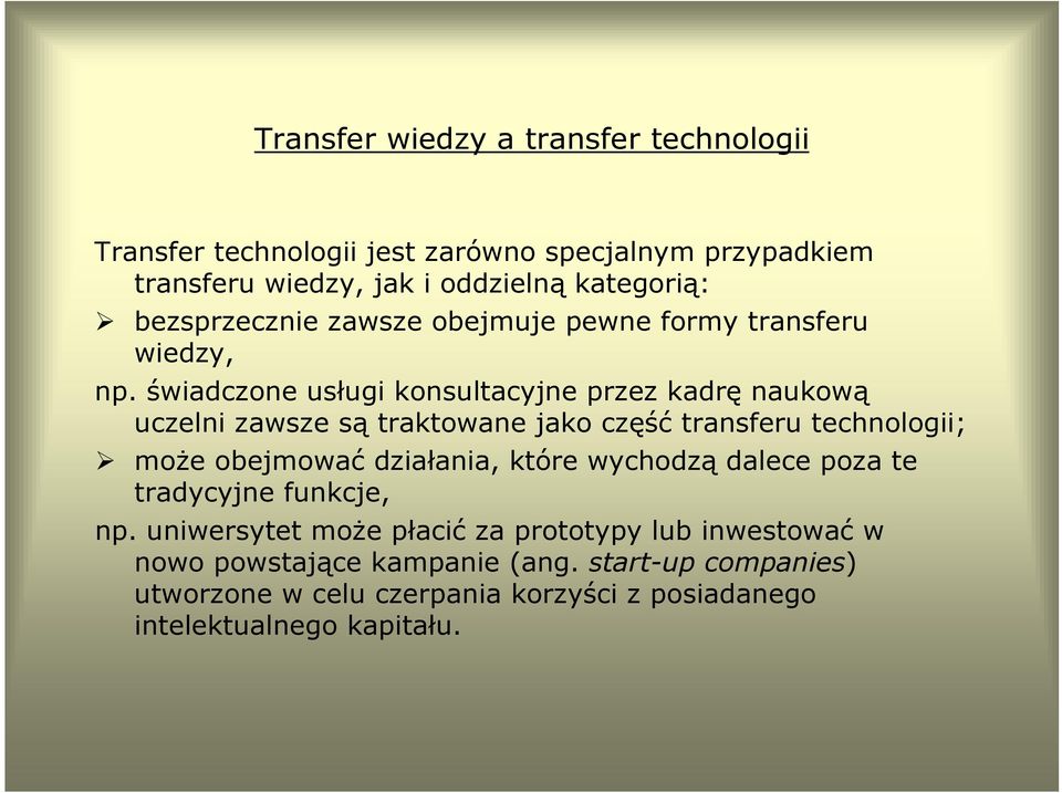 świadczone usługi konsultacyjne przez kadrę naukową uczelni zawsze są traktowane jako część transferu technologii; może obejmować działania,