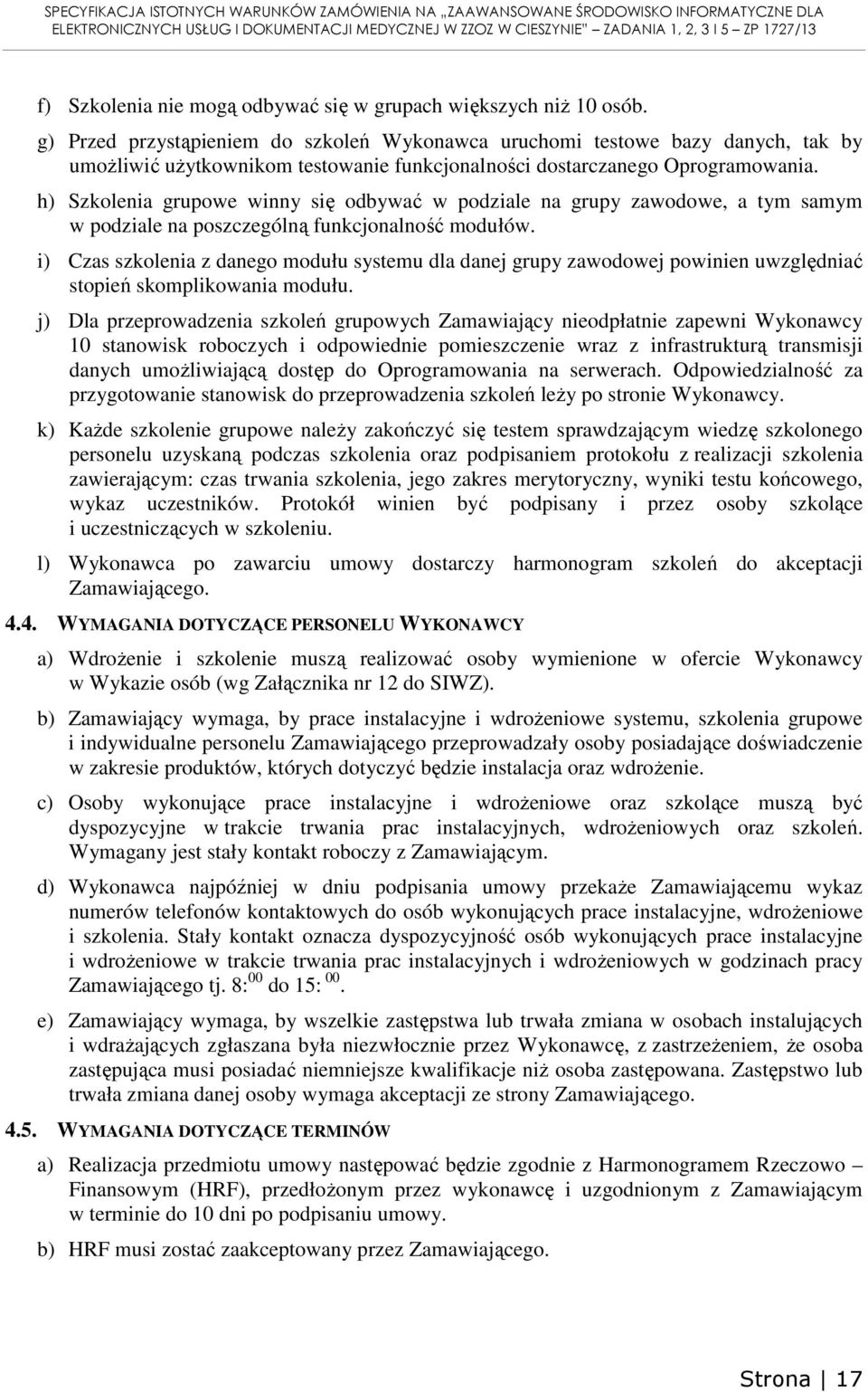 h) Szkolenia grupowe winny się odbywać w podziale na grupy zawodowe, a tym samym w podziale na poszczególną funkcjonalność modułów.