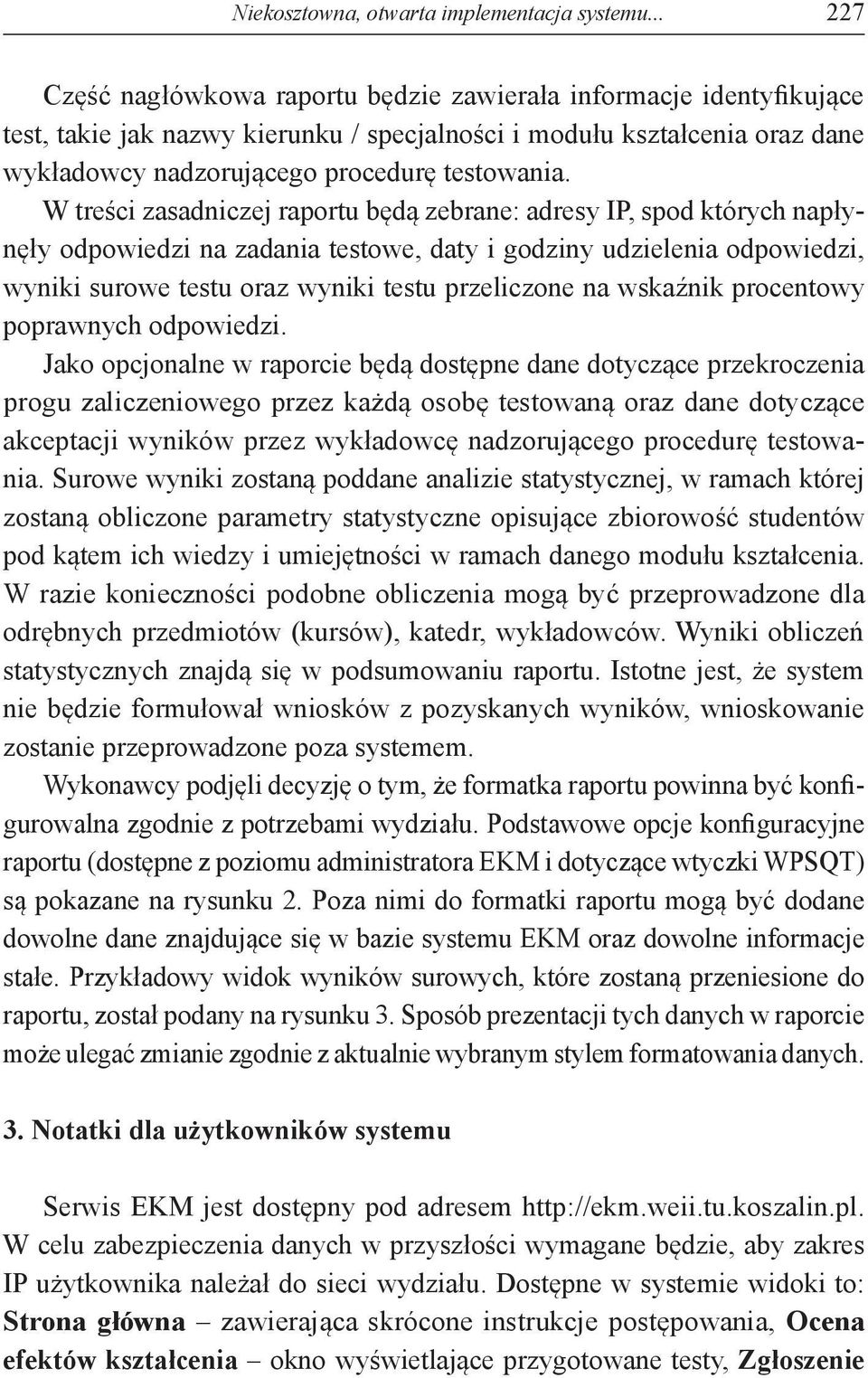 W treści zasadniczej raportu będą zebrane: adresy IP, spod których napłynęły odpowiedzi na zadania testowe, daty i godziny udzielenia odpowiedzi, wyniki surowe testu oraz wyniki testu przeliczone na