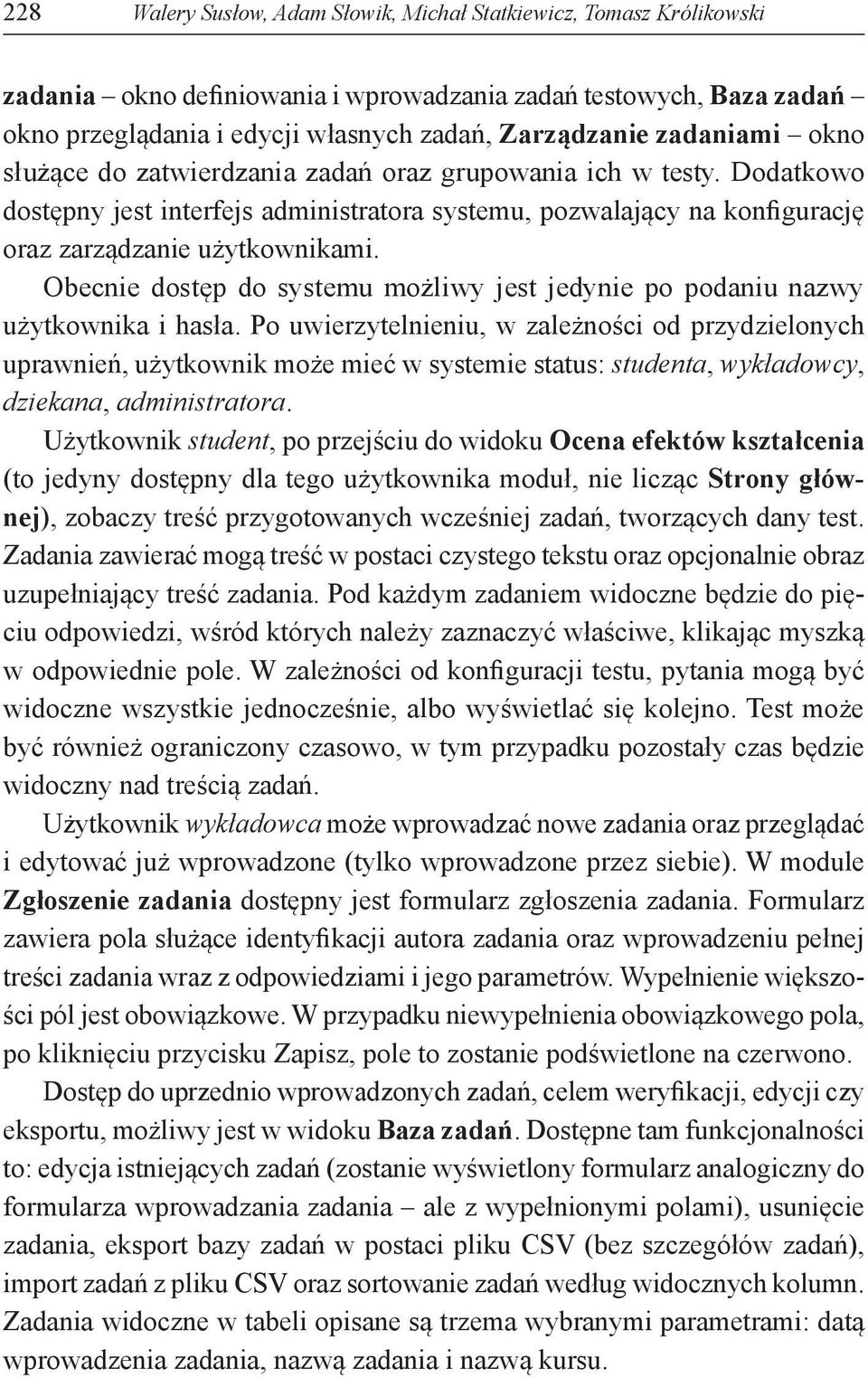 Obecnie dostęp do systemu możliwy jest jedynie po podaniu nazwy użytkownika i hasła.