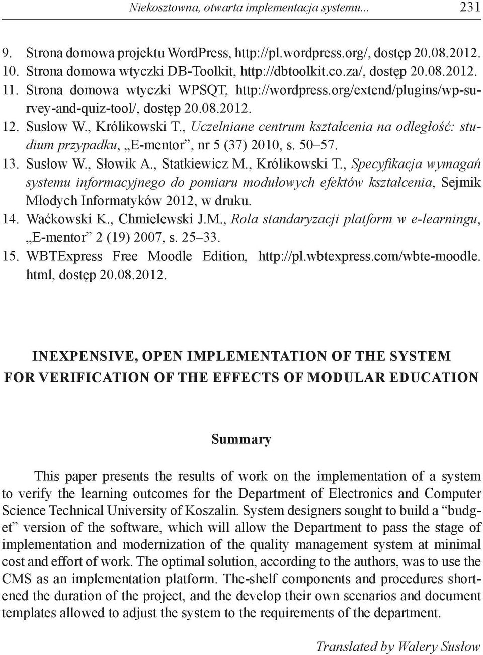 , Uczelniane centrum kształcenia na odległość: studium przypadku, E-mentor, nr 5 (37) 2010, s. 50 57. 13. Susłow W., Słowik A., Statkiewicz M., Królikowski T.