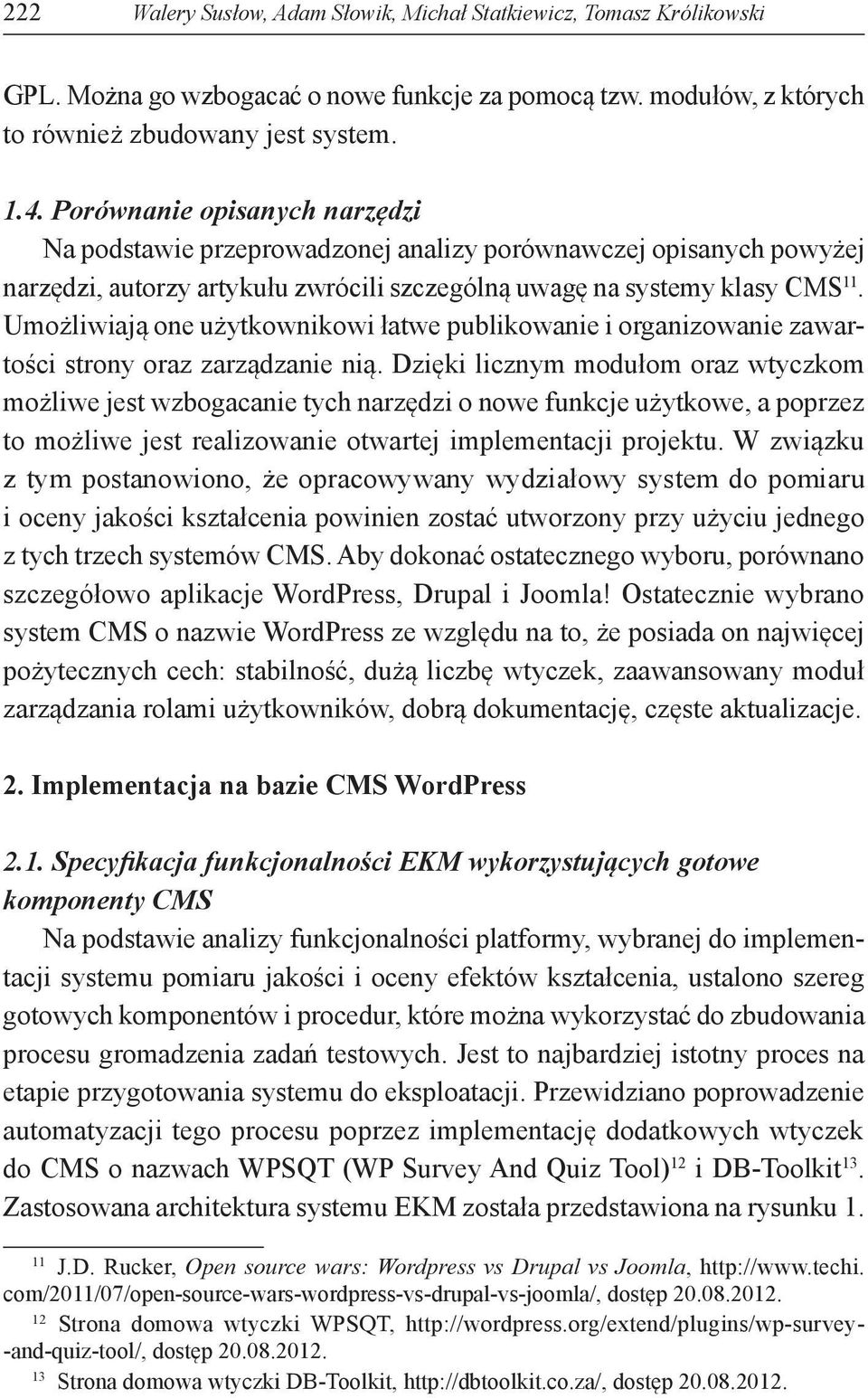 Umożliwiają one użytkownikowi łatwe publikowanie i organizowanie zawartości strony oraz zarządzanie nią.