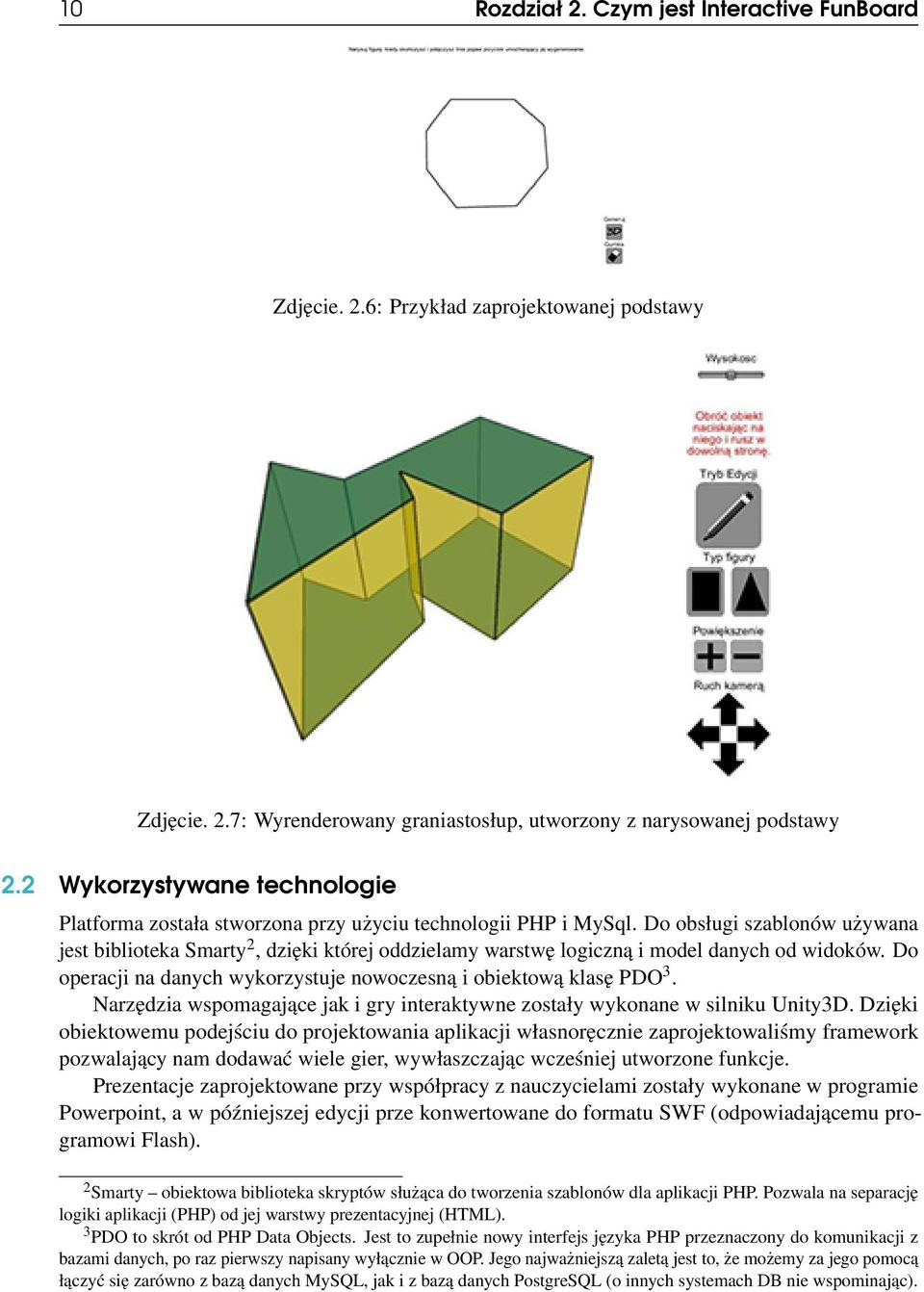 Do obsługi szablonów używana jest biblioteka Smarty 2, dzięki której oddzielamy warstwę logiczną i model danych od widoków. Do operacji na danych wykorzystuje nowoczesną i obiektową klasę PDO 3.